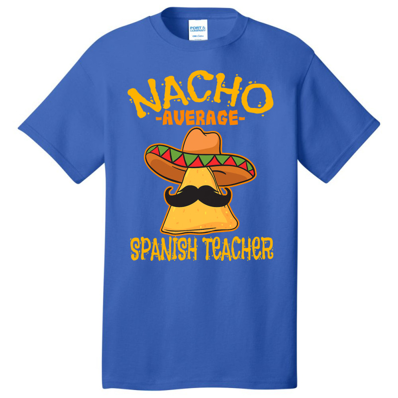 Nacho Average Spanish Teacher Language Tutor Cinco De Mayo T Shirt Basic T-shirt by Binhthai9809 | Artistshot