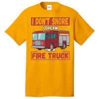 Fire Truck T  Shirt Don't Snore, I'm Dreaming, I'm A Fire Truck T  Shi Basic T-shirt | Artistshot