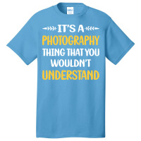 Photography T  Shirt You Would Not Understand Photography Photographer Basic T-shirt | Artistshot