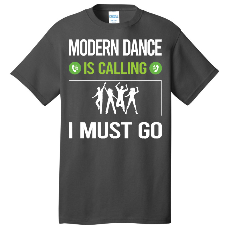 Modern Dance T Shirtit Is Calling I Must Go Modern Dance T Shirt Basic T-shirt | Artistshot