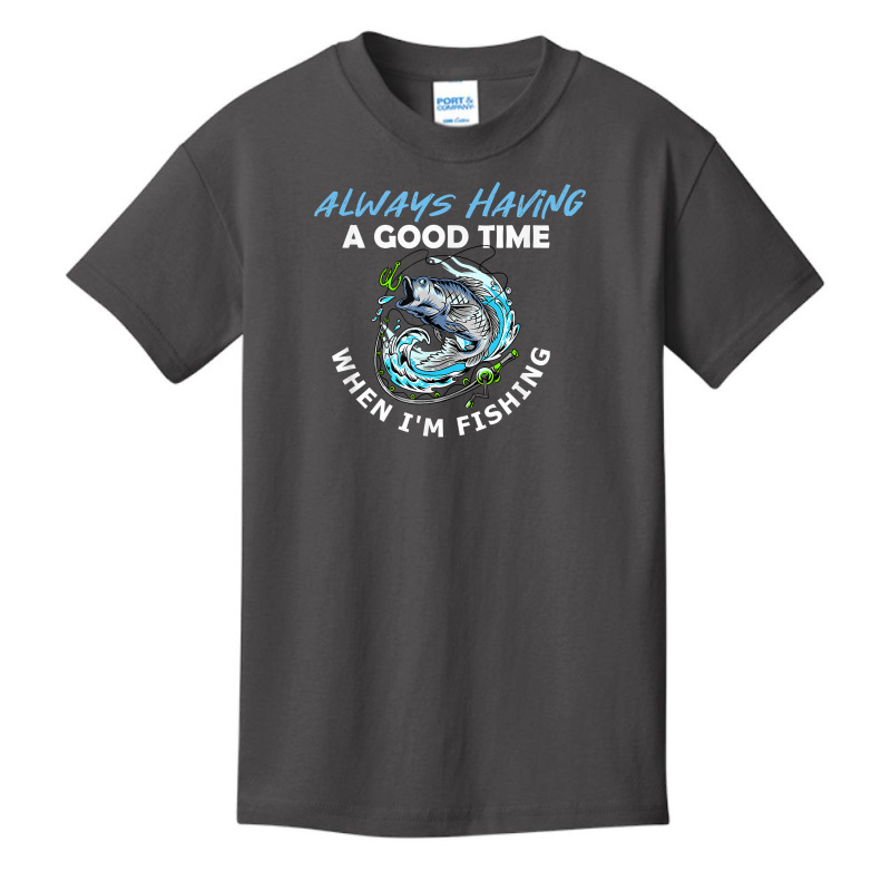 Always Having A Good Time When I'm Fishing T Shirt Basic Youth T-shirt by apolitery | Artistshot