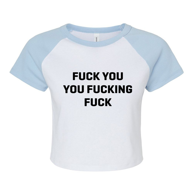 Fuck You You Fucking Fuck Raglan Crop Top by dikokazei | Artistshot