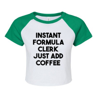 Instant Formula Clerk Just Add Coffee T Shirt Raglan Crop Top | Artistshot