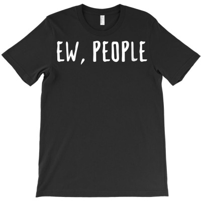 Womens Funny Sarcastic Trendy Gift Ew People V Neck T Shirt T-shirt Designed By Annamarie Mueller