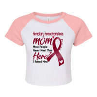 Hereditary Hemochromatosis Mom Most People Never Meet Their Hero I Rai Raglan Crop Top | Artistshot