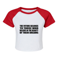 The Future Belongs To Those Who Believe In The Beauty Of Their Dreams Raglan Crop Top | Artistshot