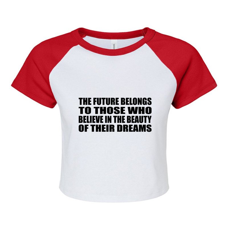 The Future Belongs To Those Who Believe In The Beauty Of Their Dreams Raglan Crop Top by DAVIDCROWDER | Artistshot