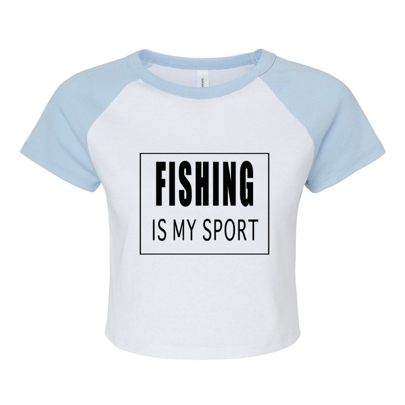 Fishing Is My Sport Raglan Crop Top by Kuwannin528 | Artistshot