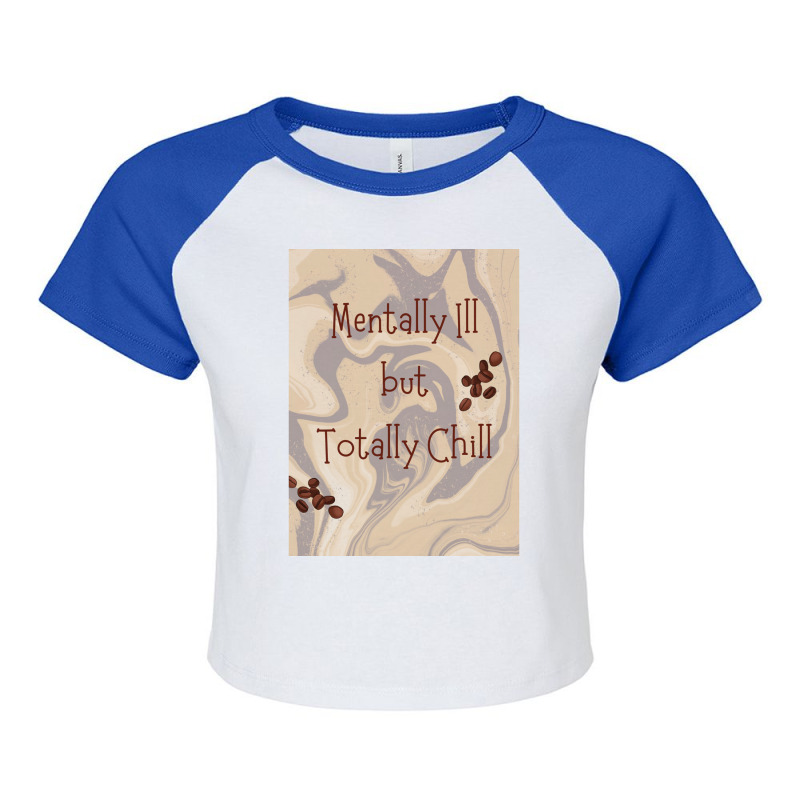 Mentally Ill But Totally Chill Raglan Crop Top by cm-arts | Artistshot