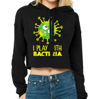 Funny Science Biology Microbiologist I Play With B Cropped Hoodie | Artistshot