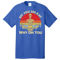 Eff You See Kay Why Oh U Skeleton Yoga Funny Costume Gifts T Shirt Cop Basic T-shirt | Artistshot