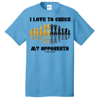 I Love To Check My Opponents Chess Set Pieces Geek Humor Premium T Shi Basic T-shirt | Artistshot