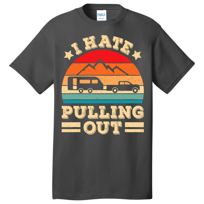 I Hate Pulling Out Funny Camping Trailer Retro Travel Basic T-shirt by moonlight2270 | Artistshot