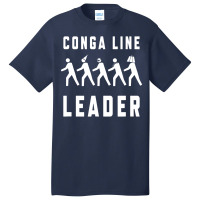 Conga Line Starts Here Basic T-shirt | Artistshot