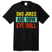 Dad Jokes Are How Eye Roll Basic T-shirt | Artistshot