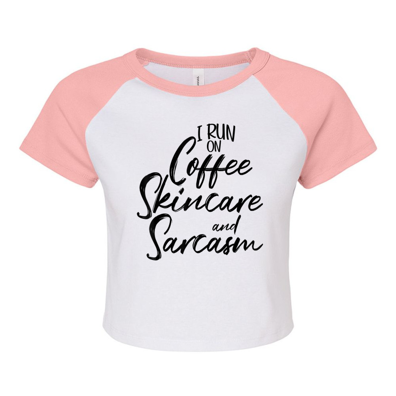 I Run On Coffee Skincare And Sarcasm Esthetician T Shirt Raglan Crop Top | Artistshot