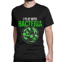 Funny Biology Microbiologist I Play With Bacteria Classic T-shirt | Artistshot