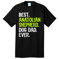 Anatolian Shepherd Dog Dad Fathers Day Dog Lovers T Shirt Basic T-shirt | Artistshot