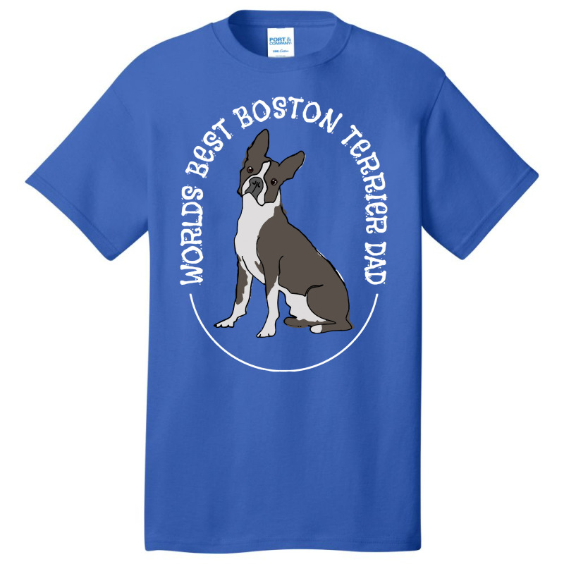 Boston Terrier T Shirtboston Terrier   Worlds Best Boston Terrier Dad Basic T-shirt by orangesagreement | Artistshot