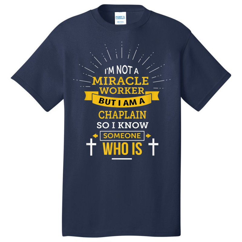 Chaplain Appreciation Miracle Worker Funny Quote Basic T-shirt by Hoang95 | Artistshot