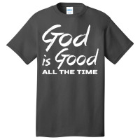 God Is Good All The Time Shirt Christian Quote Worship Basic T-shirt | Artistshot