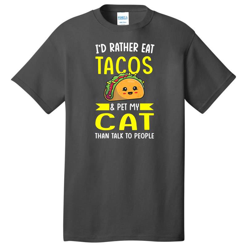 I'd Rather Eat Tacos & Pet My Cat Than Talk To People Mexic Premium T Basic T-shirt | Artistshot