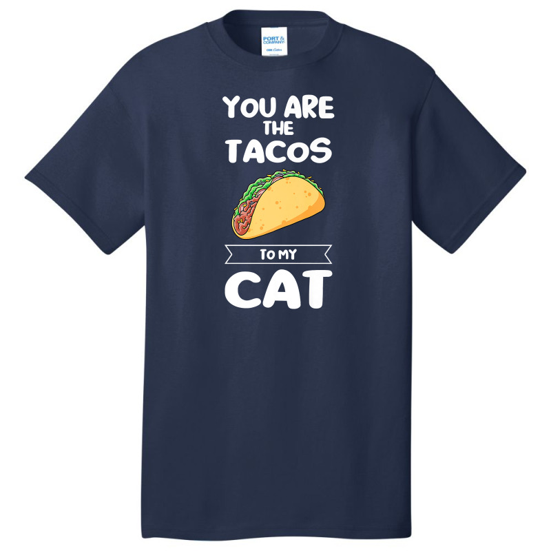 You Are The Tacos To My Cat Taco Premium T Shirt Basic T-shirt | Artistshot