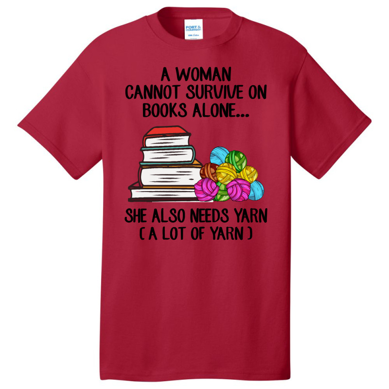 Book Reading Reader A Woman Cannot Survive On Books Alone She Also Nee Basic T-shirt by golferu | Artistshot