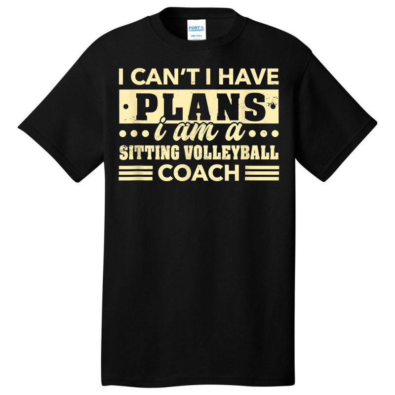 I Can't I Have Plans Sitting Volleyball Coach Funny T Shirt Basic T-shirt | Artistshot