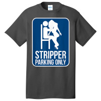 Funny Dirty Adult Humor Stripper Parking Strip Club T Shirt Basic T-shirt | Artistshot