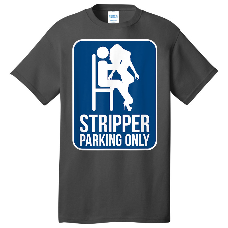 Funny Dirty Adult Humor Stripper Parking Strip Club T Shirt Basic T-shirt by evansjalayia | Artistshot