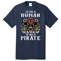 To Err Is Human To Arr Is Pirate With Skull And Cross Swords Basic T-shirt | Artistshot