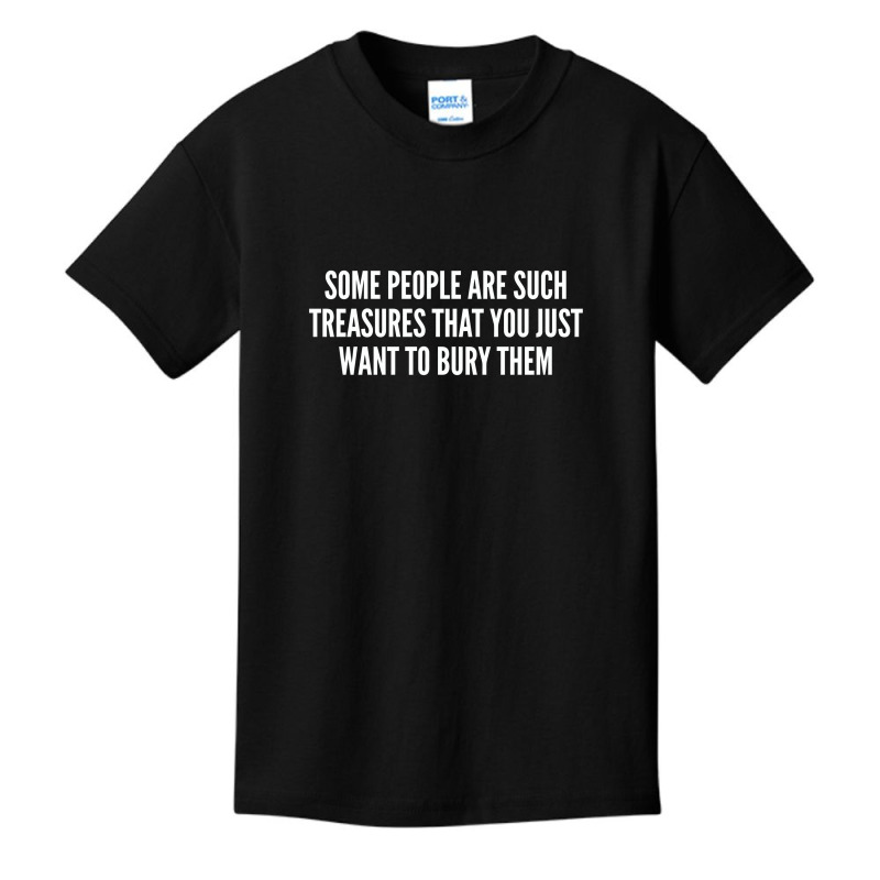 Some People Are Such Treasures That You Just Want To Bury Them   Funny Basic Youth T-shirt by alexanderlodeh | Artistshot