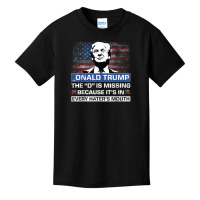 Donald Trump The D Is Missing Trump Supporter  Onald Trump T Shirt Basic Youth T-shirt | Artistshot