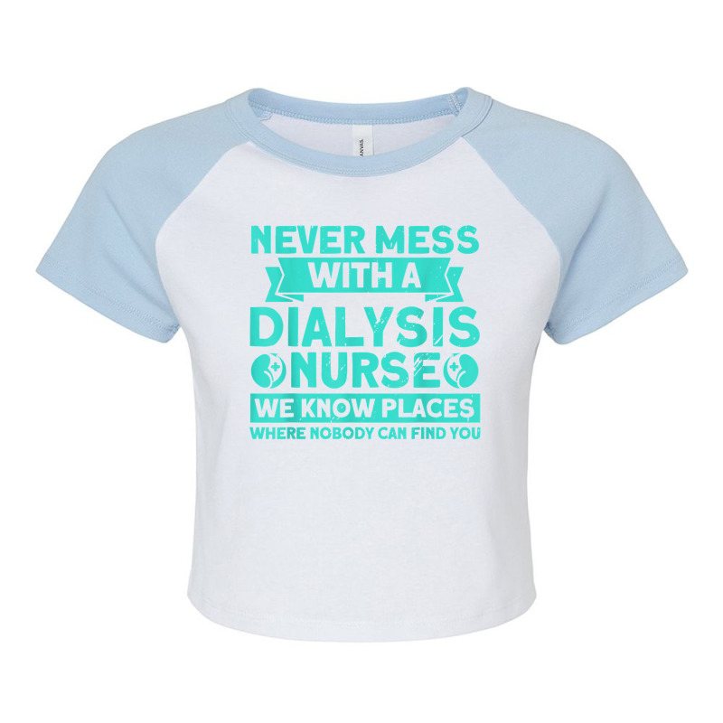 Never Mess With A Dialysis Nurse Nurses Dialysis Nurse T Shirt Raglan Crop Top by cm-arts | Artistshot