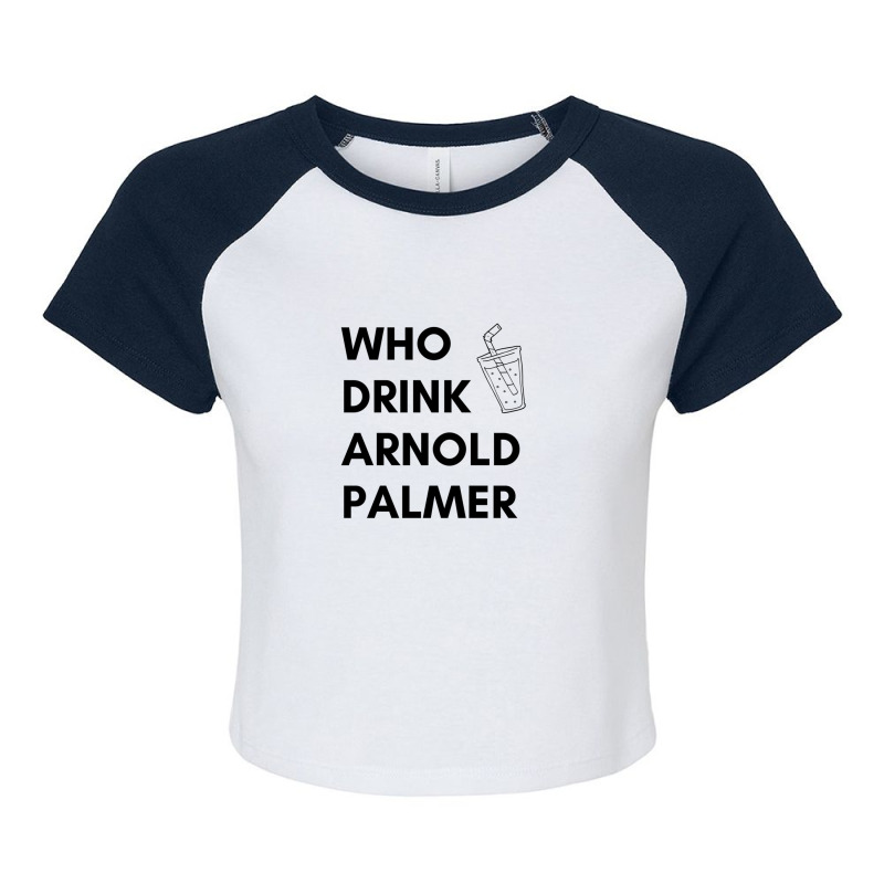 Who Drink Arnold Palmer T-shirt 2021 1 Raglan Crop Top by DebraAnderson | Artistshot