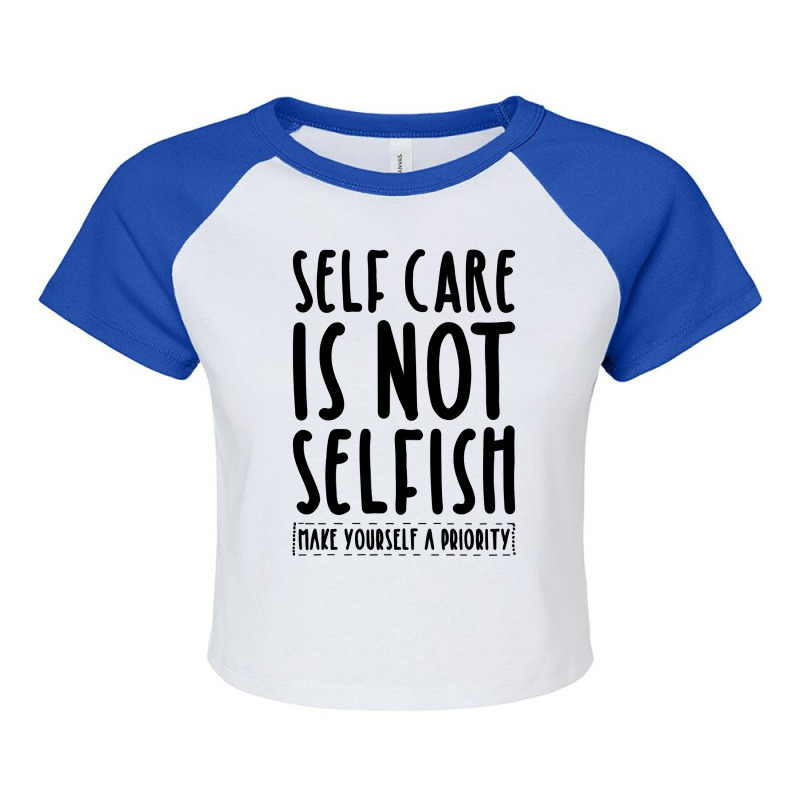 Self Care Is Not Selfish Make Yourself A Priority Self Love Pullover H Raglan Crop Top by tebaekivoti | Artistshot