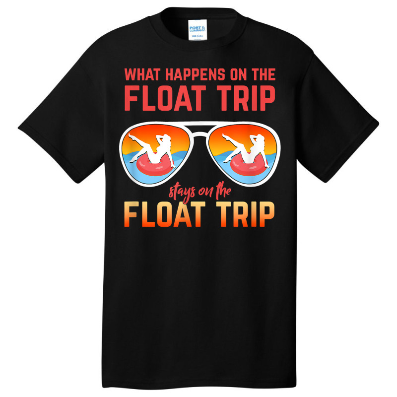 What Happens On The Float Trip Stays On The Float Trip T Shirt Basic T-shirt | Artistshot