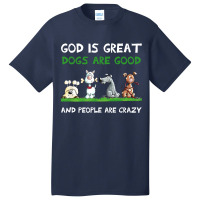 God Is Great Dogs Are Good Basic T-shirt | Artistshot