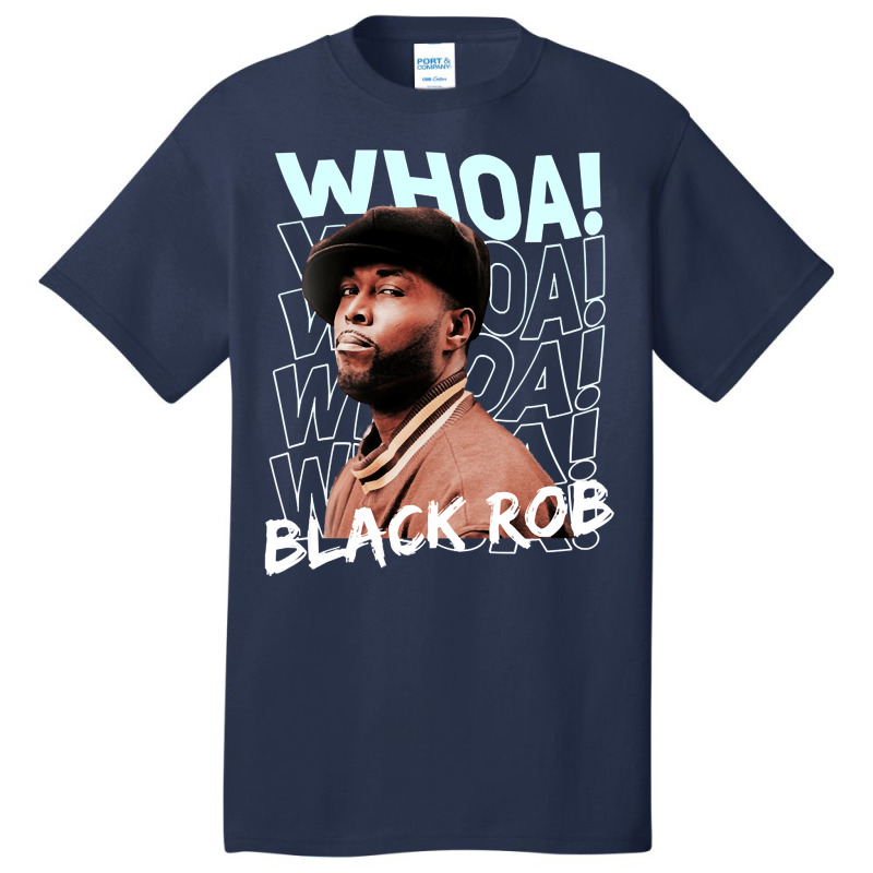 Whoa! Black Rob Funny Gifts Boy Girl Basic T-shirt by ArtistKirsten | Artistshot