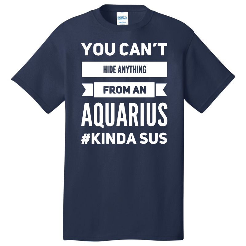 You Can't Hide Anything From An Aquarius Basic T-shirt | Artistshot