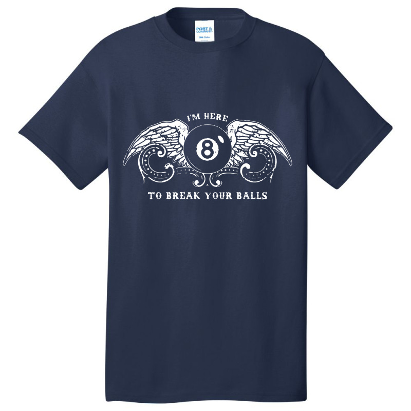 Billiards Pool Eight Ball I'm Here To Break Basic T-shirt by untitleddada | Artistshot