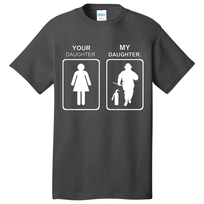 Your Daughter My Daughter Firefighter Basic T-shirt | Artistshot