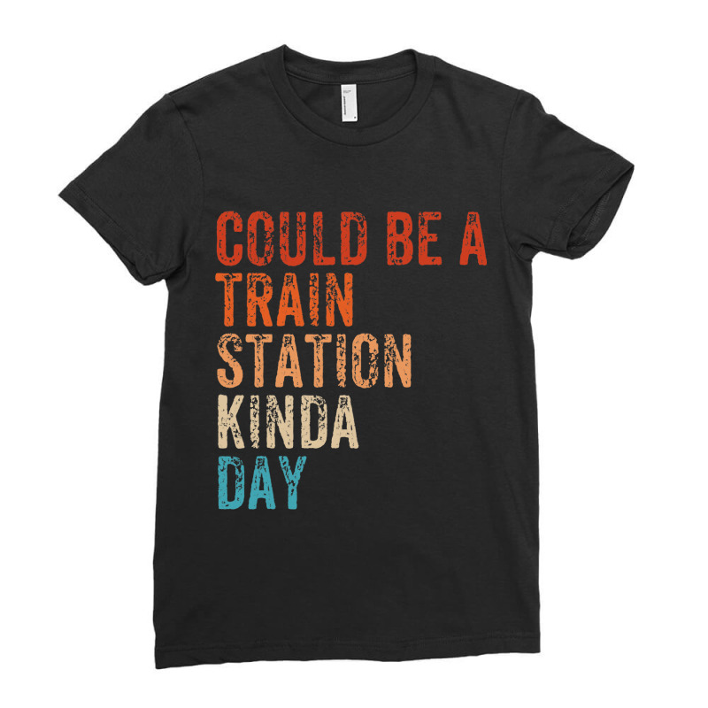 Could Be A Train Station Kinda Day Vintage Retro Ladies Fitted T-Shirt by KIMBERLYABDILLA | Artistshot