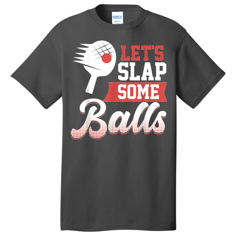 Let's Slap Some Balls Ping Pong Basic T-shirt | Artistshot