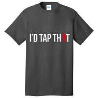 I'd Tap That Firefighter Funny Basic T-shirt | Artistshot