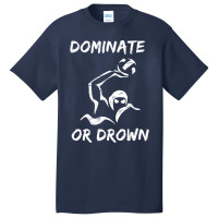 Dominate Or Drown T Shirt  Funny Water Polo Theme Tee Basic T-shirt | Artistshot