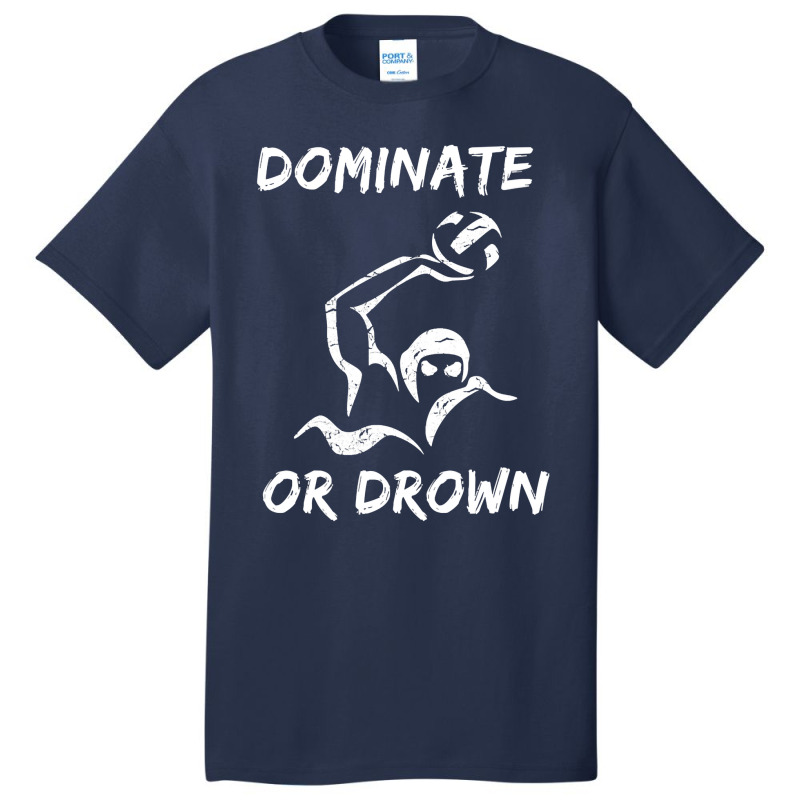 Dominate Or Drown T Shirt  Funny Water Polo Theme Tee Basic T-shirt by bakien89 | Artistshot