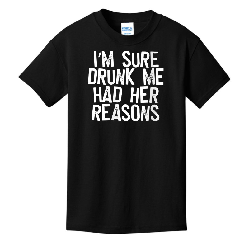 Womens I'm Sure Drunk Me Had Her Reasons V Neck T Shirt Basic Youth T-shirt | Artistshot