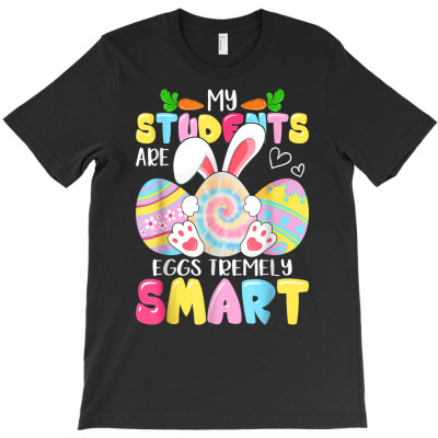 Teacher My Students Are Eggs Tremely Smart Happy Easter Day T Shirt T-shirt Designed By Suarez Greenantonia